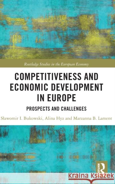 Competitiveness and Economic Development in Europe: Prospects and Challenges Slawomir I. Bukowski Alina Hyz Marzanna B. Lament 9780367558307 Routledge - książka