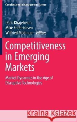 Competitiveness in Emerging Markets: Market Dynamics in the Age of Disruptive Technologies Khajeheian, Datis 9783319717210 Springer - książka