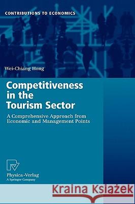 Competitiveness in the Tourism Sector: A Comprehensive Approach from Economic and Management Points Hong, Samuelson Wei-Chiang 9783790820416 Not Avail - książka