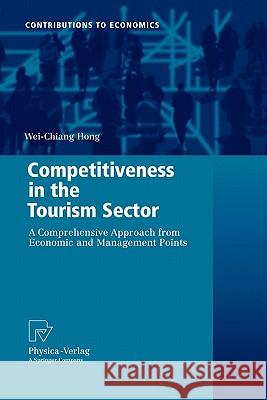 Competitiveness in the Tourism Sector: A Comprehensive Approach from Economic and Management Points Hong, Samuelson Wei-Chiang 9783790825541 Springer - książka