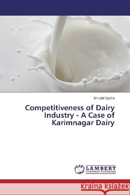 Competitiveness of Dairy Industry - A Case of Karimnagar Dairy Gadhe, Shruthi 9786202078801 LAP Lambert Academic Publishing - książka