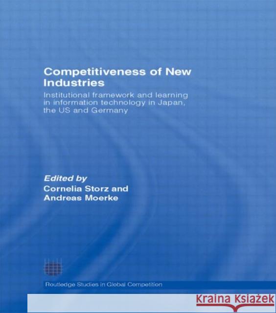 Competitiveness of New Industries: Institutional Framework and Learning in Information Technology in Japan, the U.S and Germany Storz, Cornelia 9780415416245 Routledge - książka