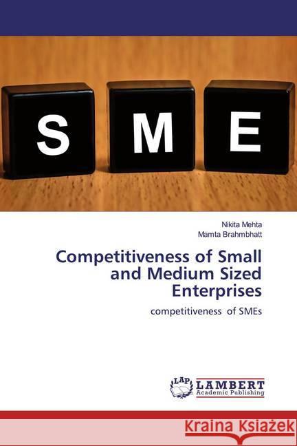 Competitiveness of Small and Medium Sized Enterprises : competitiveness of SMEs Mehta, Nikita; Brahmbhatt, Mamta 9786200783264 LAP Lambert Academic Publishing - książka