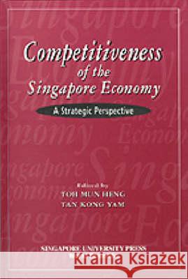 Competitiveness Of The Singapore Economy: A Strategic Perspective Kong Yam Tan, Mun Heng Toh 9789971692216 World Scientific (RJ) - książka