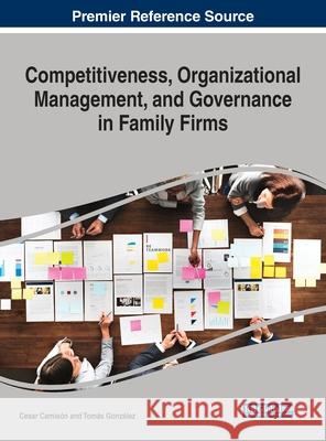 Competitiveness, Organizational Management, and Governance in Family Firms Cesar Camison Tomas Gonzalez 9781799816553 Business Science Reference - książka