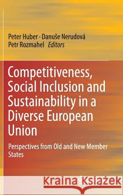 Competitiveness, Social Inclusion and Sustainability in a Diverse European Union: Perspectives from Old and New Member States Huber, Peter 9783319172989 Springer - książka