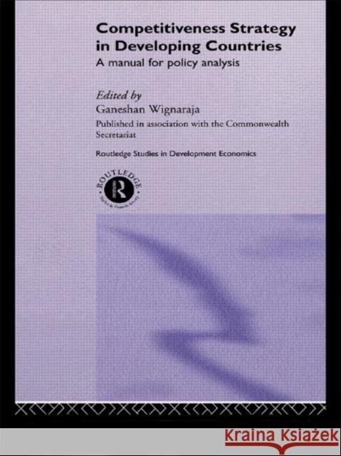 Competitiveness Strategy in Developing Countries : A Manual for Policy Analysis Ganeshan Wignaraja 9780415228367 Routledge - książka