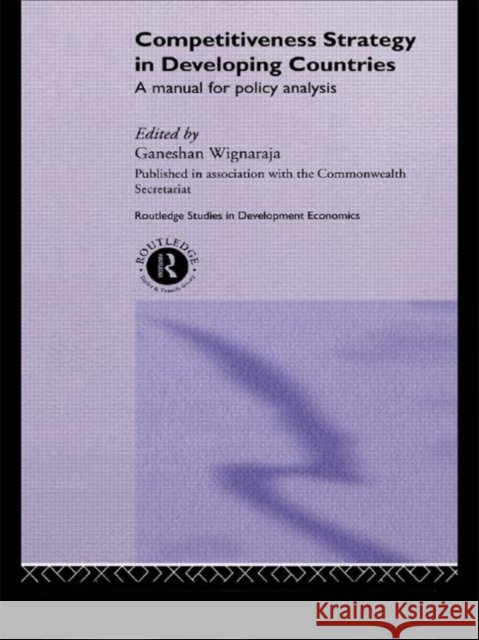 Competitiveness Strategy in Developing Countries : A Manual for Policy Analysis Ganeshan Wignaraja 9780415228367 Routledge - książka