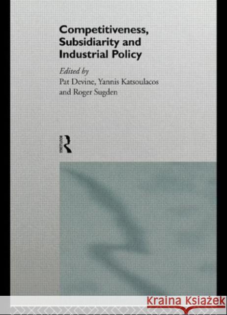 Competitiveness, Subsidiarity and Industrial Policy Pat Devine Pat Devine Yannis Katsoulacos 9780415139854 Routledge - książka