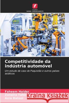 Competitividade da indústria automóvel Haider, Faheem, Tahir, Zonaira, Batool, Azra 9786209378379 Edições Nosso Conhecimento - książka