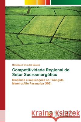 Competitividade Regional do Setor Sucroenergético Santos, Henrique Faria Dos 9786202044370 Novas Edicioes Academicas - książka