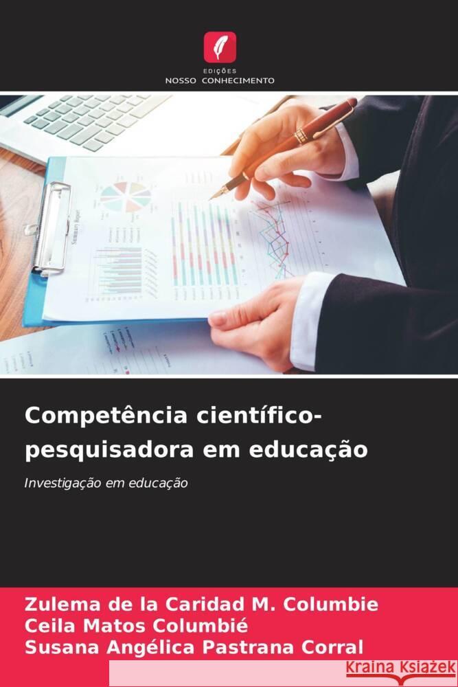 Competência científico-pesquisadora em educação M. Columbie, Zulema de la Caridad, Matos Columbié, Ceila, Pastrana Corral, Susana Angelica 9786204833071 Edições Nosso Conhecimento - książka