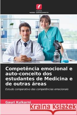 Competência emocional e auto-conceito dos estudantes de Medicina e de outras áreas Kulkarni, Gauri 9786208711092 Edições Nosso Conhecimento - książka