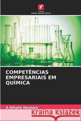 COMPETÊNCIAS EMPRESARIAIS EM QUÍMICA Nazleen, A.Nihath 9786208773823 Edições Nosso Conhecimento - książka