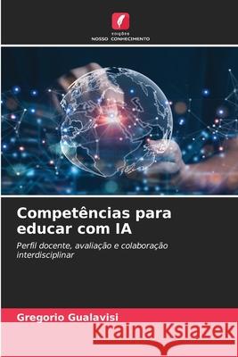 Competências para educar com IA Gualavisi, Gregorio 9786209366222 Edições Nosso Conhecimento - książka