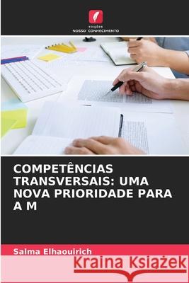 Compet?ncias Transversais: Uma Nova Prioridade Para A M Salma Elhaouirich 9786207665419 Edicoes Nosso Conhecimento - książka