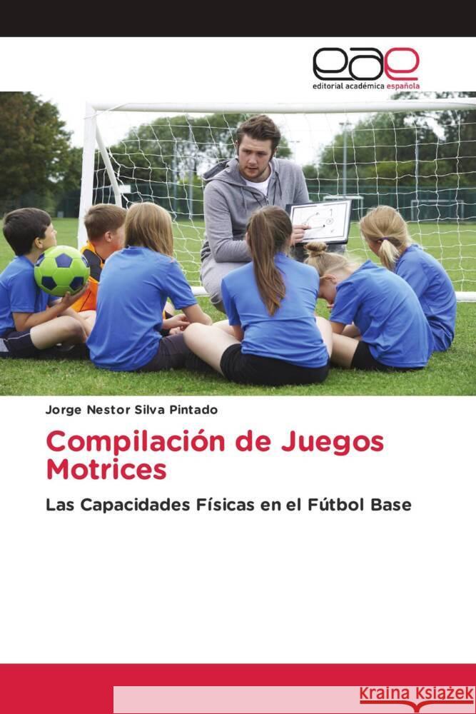 Compilación de Juegos Motrices Silva Pintado, Jorge Nestor 9786203881400 Editorial Académica Española - książka