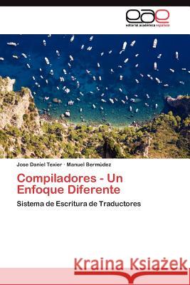 Compiladores - Un Enfoque Diferente Jose Daniel Texier Manuel Berm?dez 9783845484433 Editorial Acad Mica Espa Ola - książka