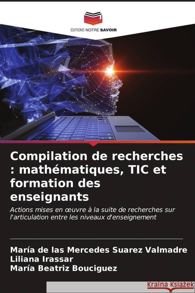 Compilation de recherches: math?matiques, TIC et formation des enseignants Mar?a de Las Mercedes Suare Liliana Irassar Mar?a Beatriz Bouciguez 9786206603580 Editions Notre Savoir - książka