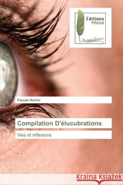 Compilation D'élucubrations : Vies et réflexions Marlier, Pascale 9786202293488 Editions Muse - książka