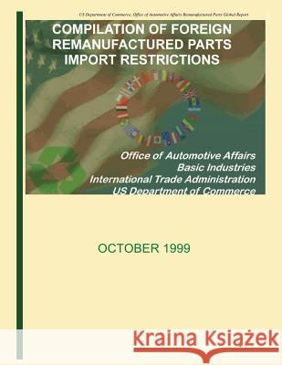 Compilation of Foreign Remanufactured Parts Import Restrictions U. S. Department of Commerce 9781496011268 Createspace - książka