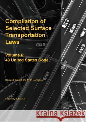 Compilation of Selected Surface Transportation Laws Vol 6: 49 United States Code Michael S. Twinchek 9781962978316 Mtwinchek - książka
