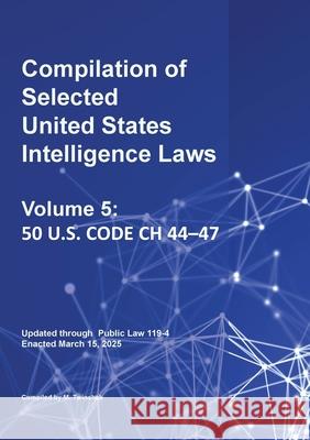 Compilation of Selected United States Intelligence Laws Vol. 5: 50 U.S. Code Ch 44-47 Michael S. Twinchek 9781962978361 Mtwinchek - książka
