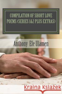 compilation of short love poems: series 1&2 plus extras Ulamen, Anthony Efe 9781499744941 Createspace - książka