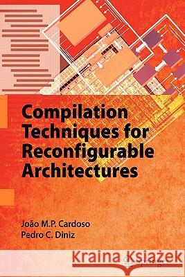 Compilation Techniques for Reconfigurable Architectures Joao M. P. Cardoso Pedro C. Diniz 9781441935106 Springer - książka