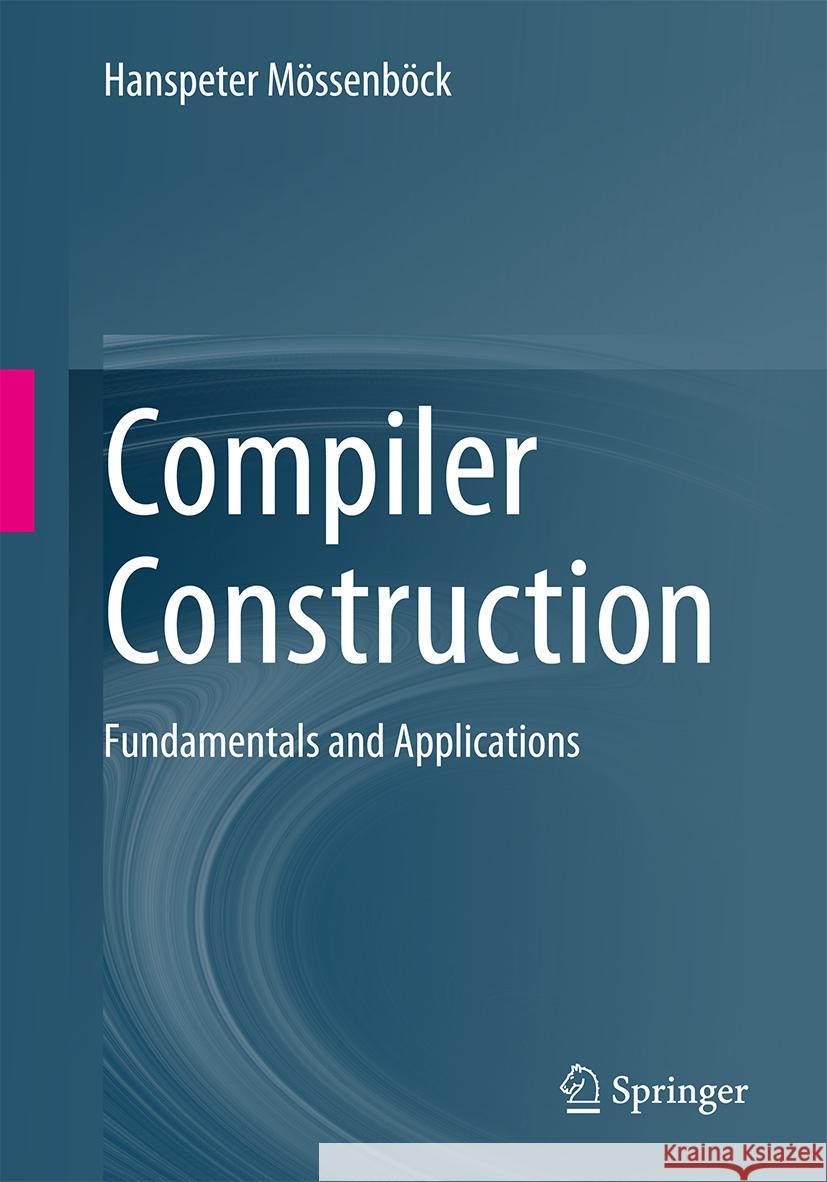 Compiler Construction: Fundamentals and Applications Hanspeter Mössenböck 9783031848124 Springer International Publishing AG - książka