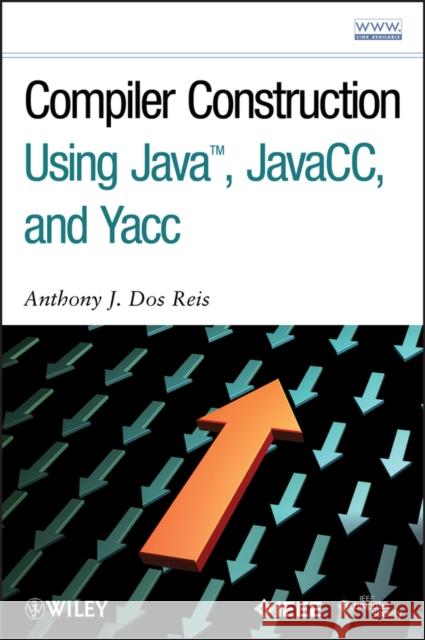 Compiler Construction Using Java, Javacc, and Yacc Dos Reis, Anthony J. 9780470949597 IEEE Computer Society Press - książka