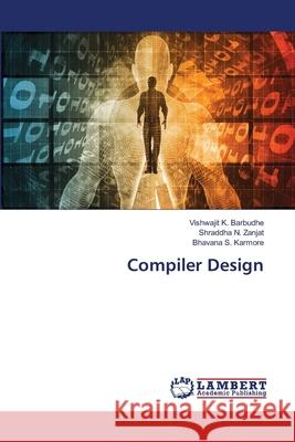 Compiler Design Barbudhe, Vishwajit K.; Zanjat, Shraddha N.; Karmore, Bhavana S. 9786202672610 LAP Lambert Academic Publishing - książka