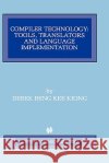Compiler Technology: Tools, Translators and Language Implementation Beng Kee Kiong, Derek 9780792380184 Kluwer Academic Publishers