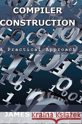 Compilers: A Practical Approach James E., Jr. Miller 9780982505731 Clark Group - książka