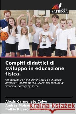 Compiti didattici di sviluppo in educazione fisica. Alexis Carmenat Andr?s Mois?s Sa Belkis River? 9786205662212 Edizioni Sapienza - książka