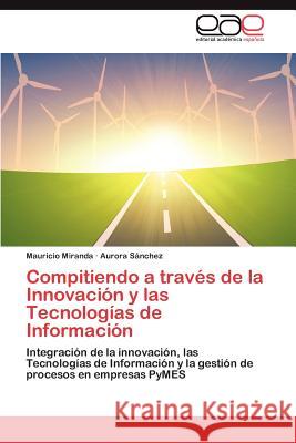 Compitiendo a Traves de La Innovacion y Las Tecnologias de Informacion  9783659051906 Editorial Acad Mica Espa Ola - książka