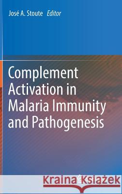 Complement Activation in Malaria Immunity and Pathogenesis Jose a. Stoute 9783319772578 Springer - książka