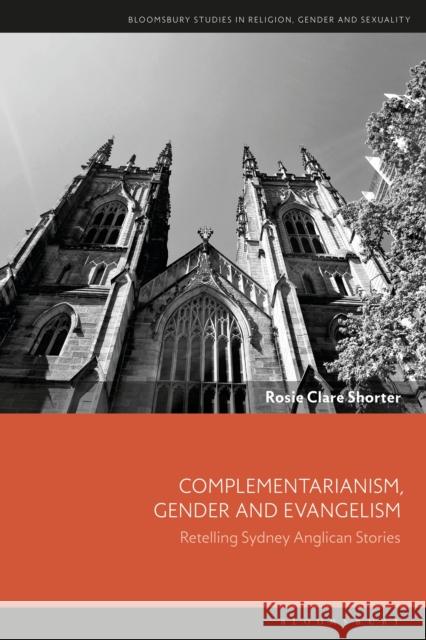 Complementarianism, Gender and Evangelism Rosie Clare (The University of Melbourne and Deakin University, Australia) Shorter 9781350501997 Bloomsbury Publishing PLC - książka