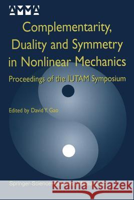 Complementarity, Duality and Symmetry in Nonlinear Mechanics: Proceedings of the Iutam Symposium Yang Gao, David 9789401571197 Springer - książka