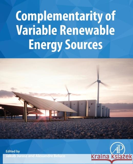 Complementarity of Variable Renewable Energy Sources Jakub Jurasz Alexandre Beluco 9780323855273 Elsevier Science & Technology - książka