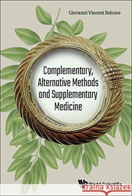 Complementary, Alternative Methods and Supplementary Medicine Giovanni Vincent Belcaro 9781786345660 World Scientific Publishing Company - książka