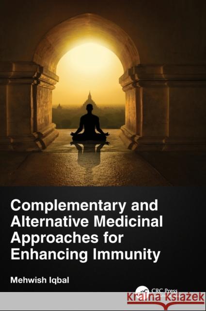 Complementary and Alternative Medicinal Approaches for Enhancing Immunity Mehwish Iqbal 9781032199412 CRC Press - książka
