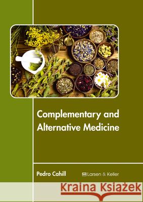 Complementary and Alternative Medicine Pedro Cahill 9781635490718 Larsen and Keller Education - książka