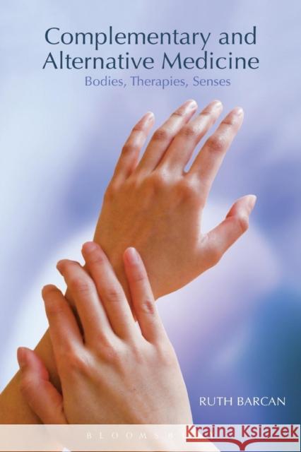 Complementary and Alternative Medicine : Bodies, Therapies, Senses Ruth Barcan 9781845207434  - książka