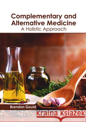 Complementary and Alternative Medicine: A Holistic Approach Brendon Gould 9781632399632 Callisto Reference - książka