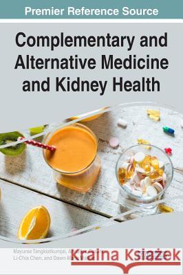 Complementary and Alternative Medicine and Kidney Health Mayuree Tangkiatkumjai Annalisa Casarin Li-Chia Chen 9781522528821 Medical Information Science Reference - książka