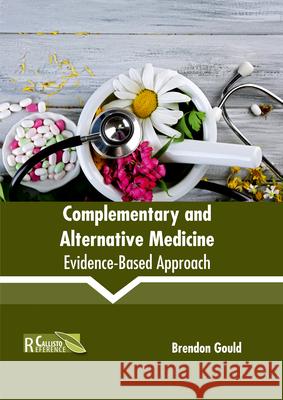 Complementary and Alternative Medicine: Evidence-Based Approach Brendon Gould 9781632398833 Callisto Reference - książka
