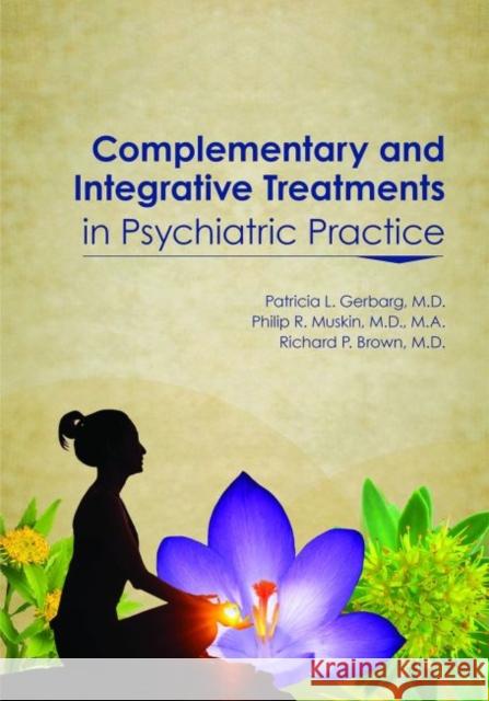 Complementary and Integrative Treatments in Psychiatric Practice American Psychiatric Association         Philip R. Muskin Patricia L. Gerbarg 9781615370313 American Psychiatric Publishing - książka