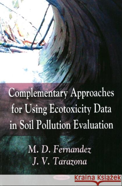 Complementary Approaches for Using Ecotoxicity Data in Soil Pollution Evaluation M D Fernandez, J V Tarazona 9781606921050 Nova Science Publishers Inc - książka