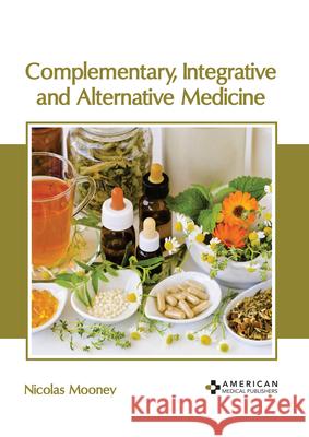 Complementary, Integrative and Alternative Medicine Nicolas Mooney 9781639270484 American Medical Publishers - książka